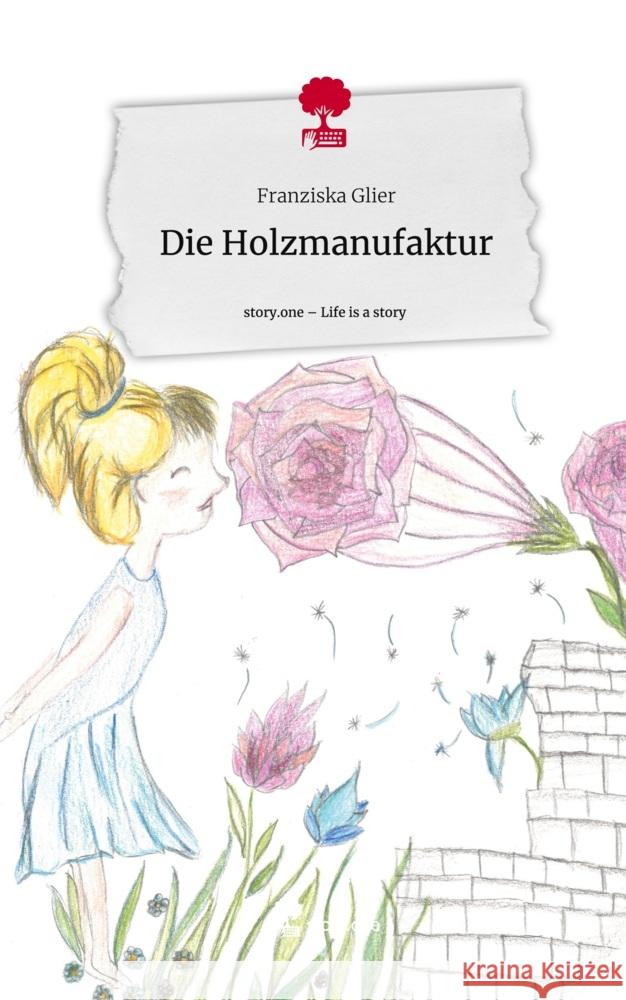 Die Holzmanufaktur. Life is a Story - story.one Glier, Franziska 9783711512710