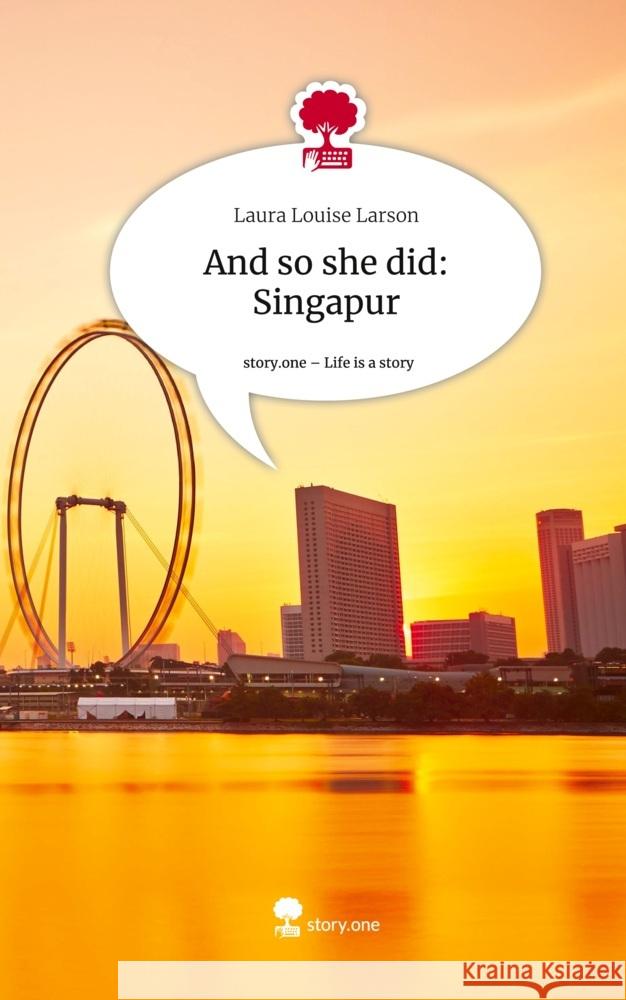 And so she did: Singapur. Life is a Story - story.one Larson, Laura Louise 9783711513465