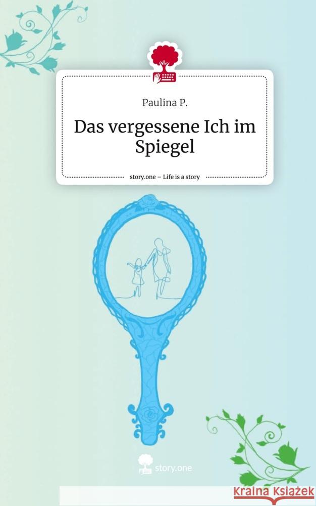 Das vergessene Ich im Spiegel. Life is a Story - story.one P., Paulina 9783711513571