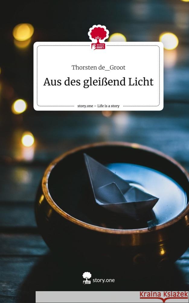 Aus des gleißend Licht. Life is a Story - story.one de_Groot, Thorsten 9783711513601