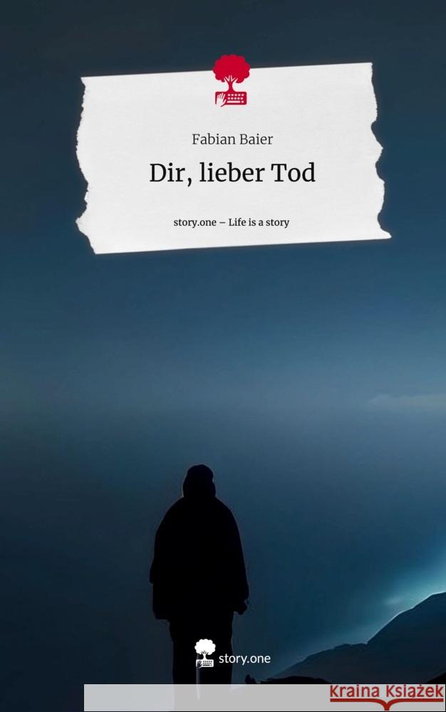 Dir, lieber Tod. Life is a Story - story.one Baier, Fabian 9783711513731