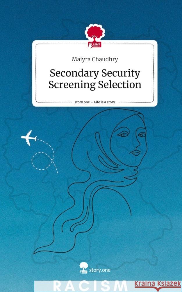 Secondary Security Screening Selection. Life is a Story - story.one Chaudhry, Maiyra 9783711513793