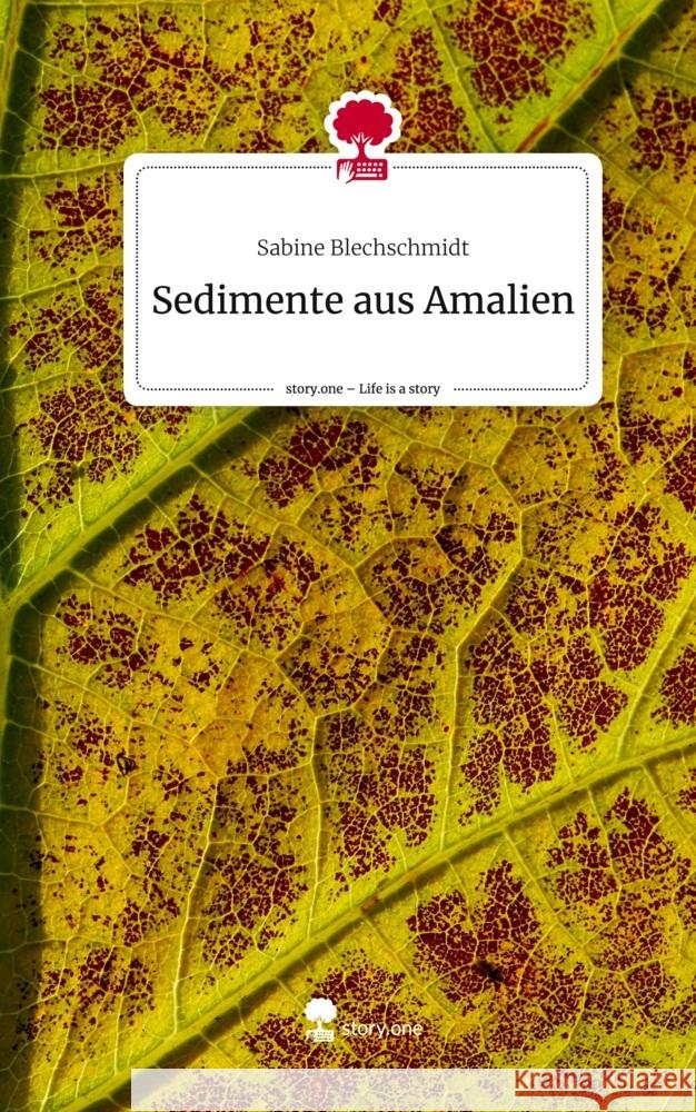 Sedimente aus Amalien. Life is a Story - story.one Blechschmidt, Sabine 9783711513823