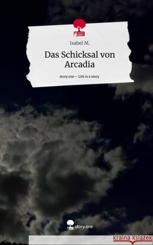 Das Schicksal von Arcadia. Life is a Story - story.one M., Isabel 9783711513854