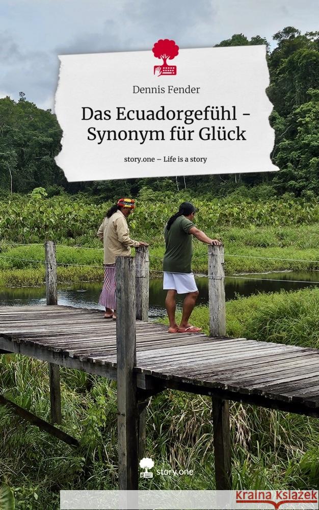 Das Ecuadorgefühl - Synonym für Glück. Life is a Story - story.one Fender, Dennis 9783711513861