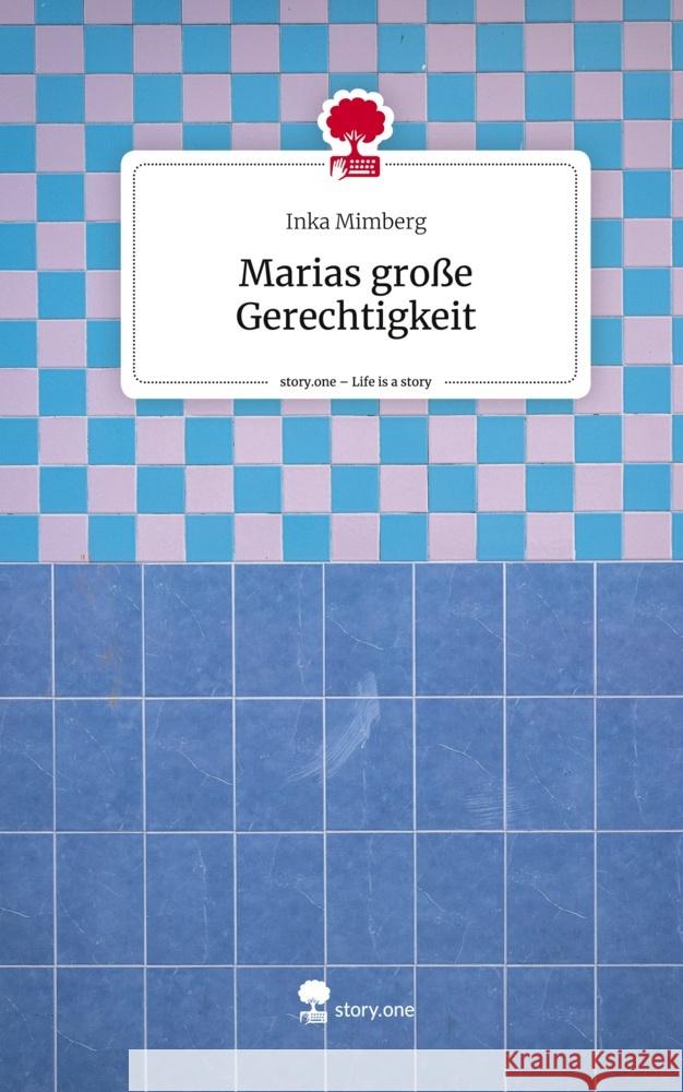 Marias große Gerechtigkeit. Life is a Story - story.one Mimberg, Inka 9783711514004