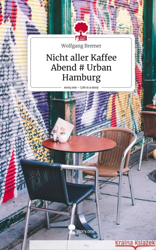 Nicht aller Kaffee Abend # Urban Hamburg. Life is a Story - story.one Bremer, Wolfgang 9783711514134