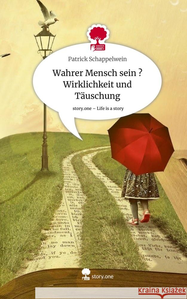 Wahrer Mensch sein ?  Wirklichkeit und Täuschung. Life is a Story - story.one Schappelwein, Patrick 9783711514356 story.one publishing