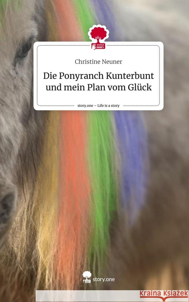 Die Ponyranch Kunterbunt und mein Plan vom Glück. Life is a Story - story.one Neuner, Christine 9783711515025