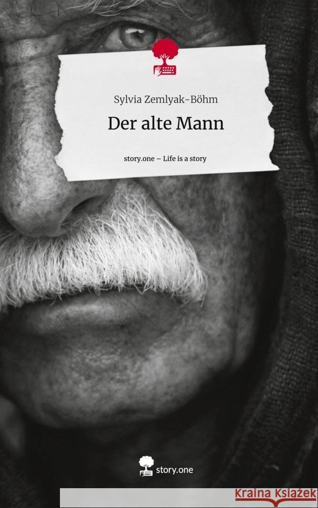 Der alte Mann. Life is a Story - story.one Zemlyak-Böhm, Sylvia 9783711516237 story.one publishing