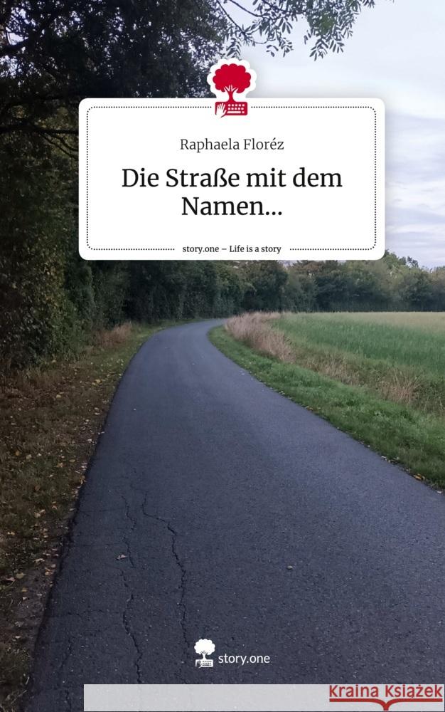 Die Straße mit dem Namen.... Life is a Story - story.one Floréz, Raphaela 9783711518521