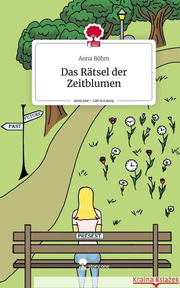 Das Rätsel der Zeitblumen. Life is a Story - story.one Böhm, Anna 9783711518552