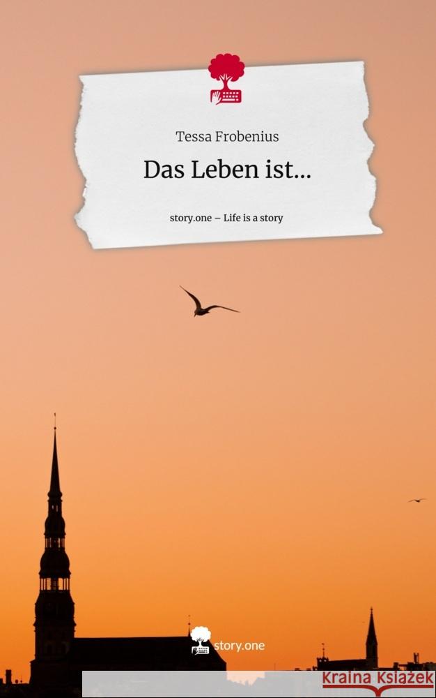 Das Leben ist.... Life is a Story - story.one Frobenius, Tessa 9783711518804