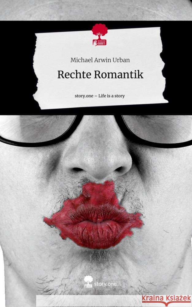 Rechte Romantik. Life is a Story - story.one Urban, Michael Arwin 9783711519092