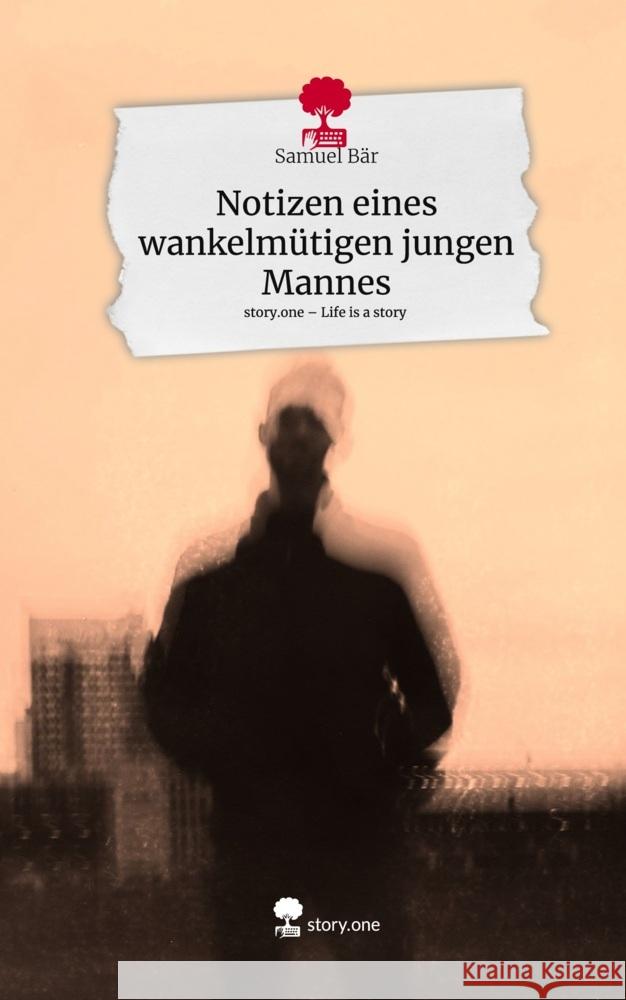 Notizen eines wankelmütigen jungen Mannes. Life is a Story - story.one Bär, Samuel 9783711519252