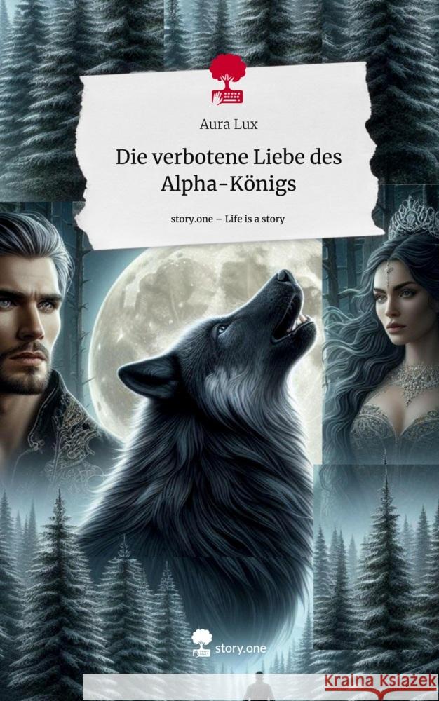 Die verbotene Liebe des Alpha-Königs. Life is a Story - story.one Lux, Aura 9783711519290