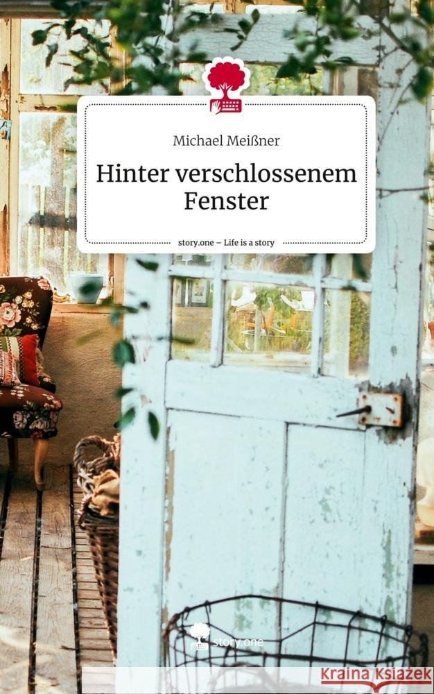 Hinter verschlossenem Fenster. Life is a Story - story.one Meißner, Michael 9783711519528 story.one publishing