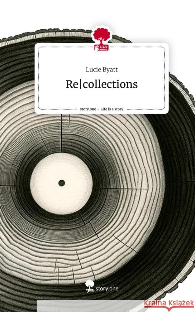 Re|collections. Life is a Story - story.one Byatt, Lucie 9783711519573