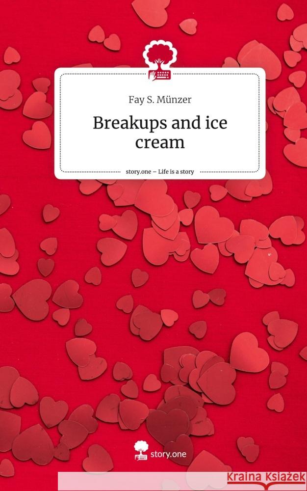 Breakups and ice cream. Life is a Story - story.one Münzer, Fay S. 9783711519610