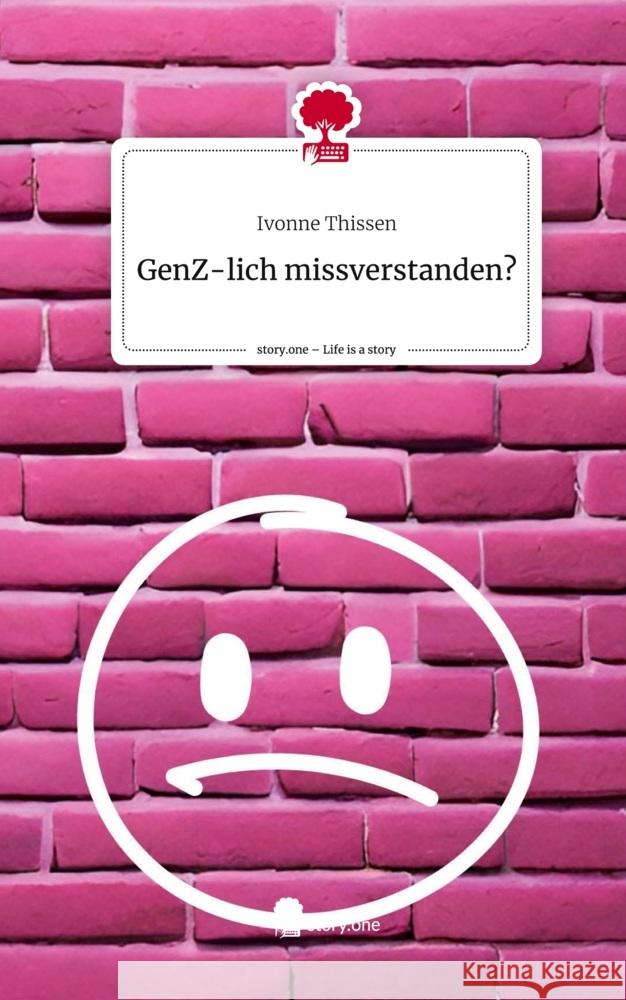 GenZ-lich                         missverstanden?. Life is a Story - story.one Thissen, Ivonne 9783711519689