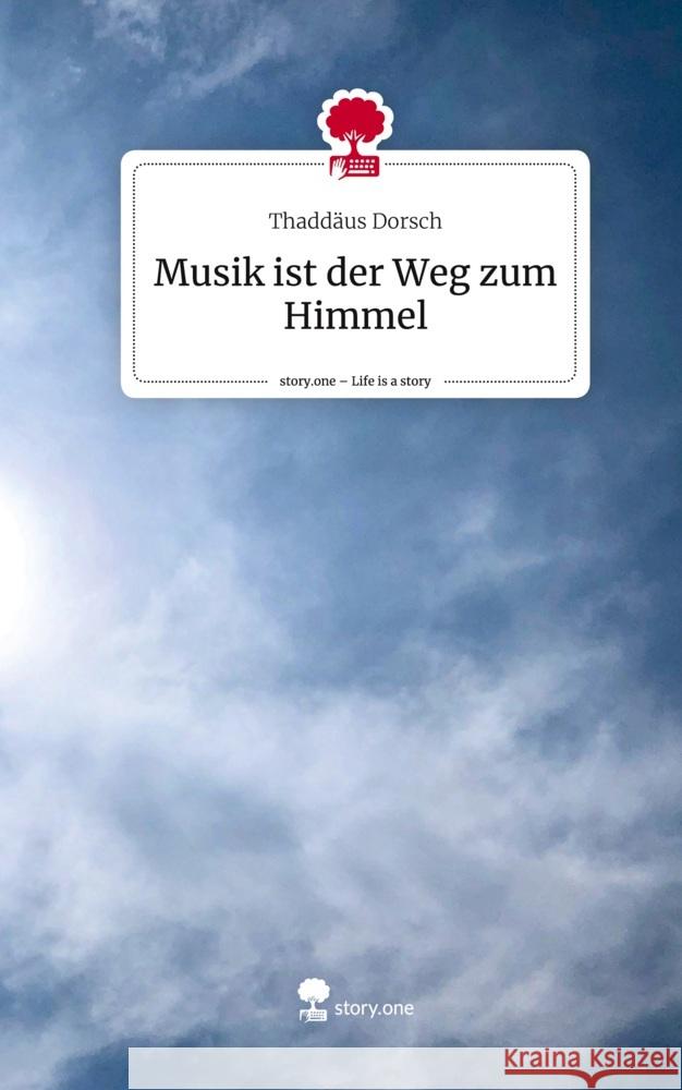 Musik ist der Weg zum Himmel. Life is a Story - story.one Dorsch, Thaddäus 9783711519757