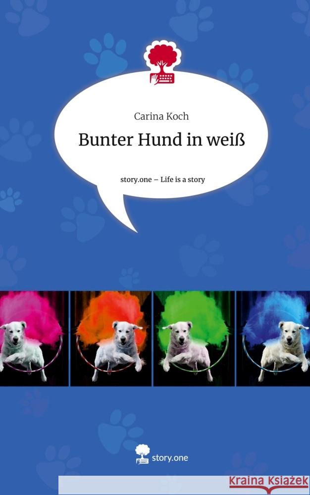 Bunter Hund in weiß. Life is a Story - story.one Koch, Carina 9783711519788
