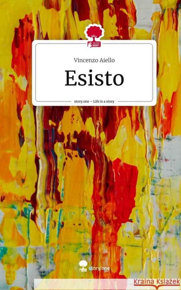 Esisto. Life is a Story - story.one Aiello, Vincenzo 9783711519924