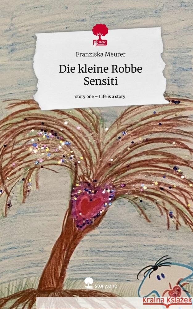 Die kleine Robbe Sensiti. Life is a Story - story.one Meurer, Franziska 9783711519931