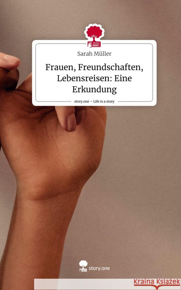 Frauen, Freundschaften, Lebensreisen: Eine Erkundung. Life is a Story - story.one Müller, Sarah 9783711519986