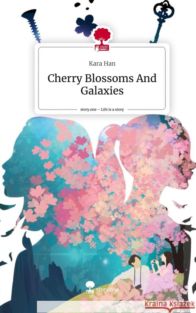 Cherry Blossoms And Galaxies. Life is a Story - story.one Han, Kara 9783711520296