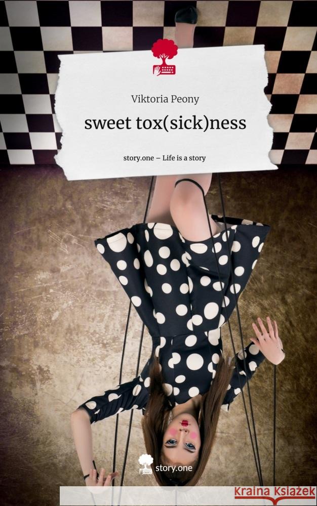 sweet tox(sick)ness. Life is a Story - story.one Peony, Viktoria 9783711521019