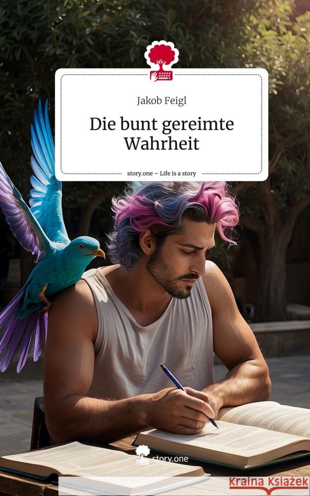 Die bunt gereimte Wahrheit. Life is a Story - story.one Feigl, Jakob 9783711521071