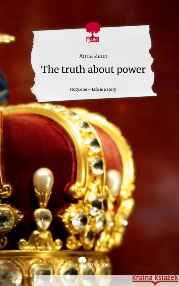 The truth about power. Life is a Story - story.one Zaun, Anna 9783711523334 story.one publishing