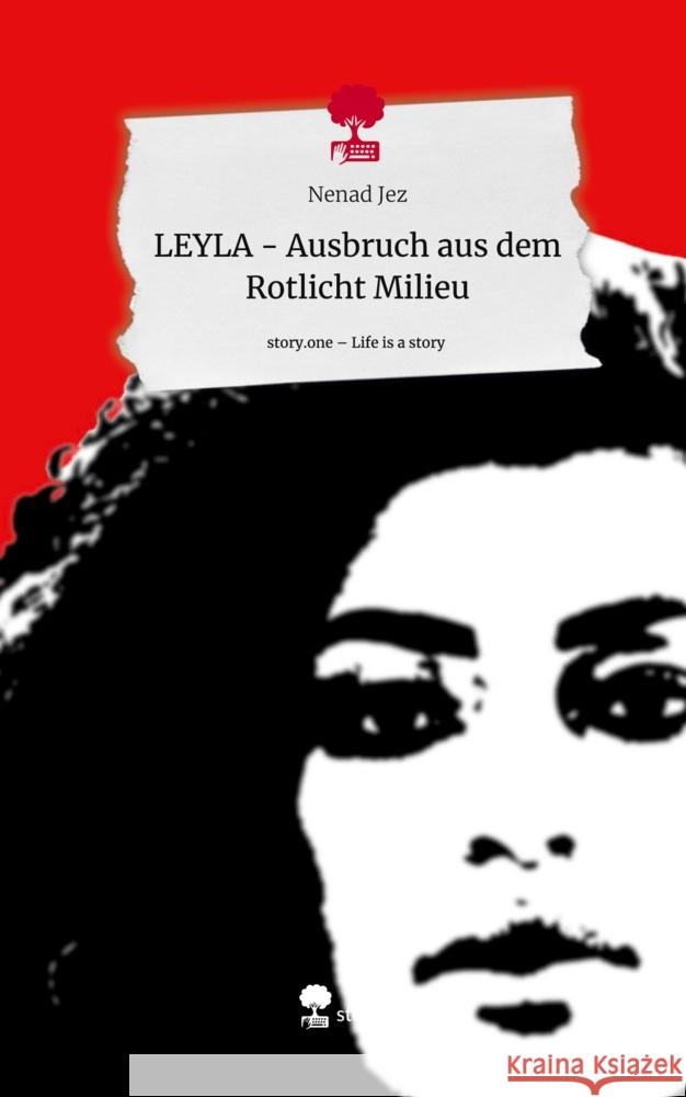 LEYLA -                                      Ausbruch aus dem Rotlicht Milieu. Life is a Story - story.one Jez, Nenad 9783711523549