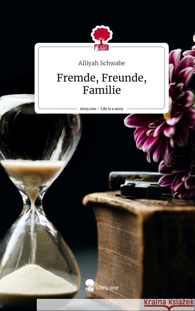 Fremde, Freunde, Familie. Life is a Story - story.one Schwabe, Alliyah 9783711523686