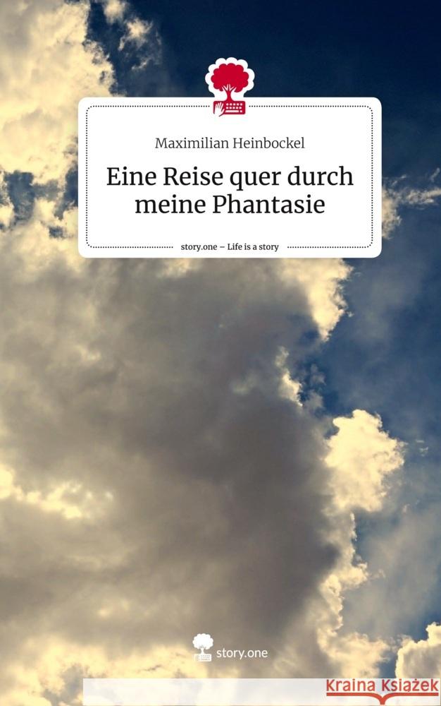 Eine Reise quer durch meine Phantasie. Life is a Story - story.one Heinbockel, Maximilian 9783711523723