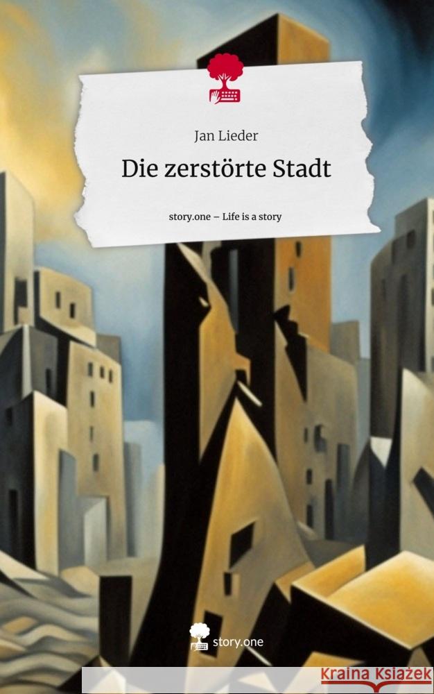 Die zerstörte Stadt. Life is a Story - story.one Lieder, Jan 9783711524034