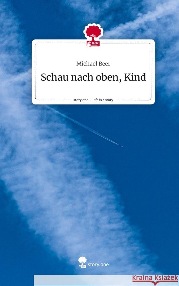 Schau nach oben, Kind. Life is a Story - story.one Beer, Michael 9783711524355