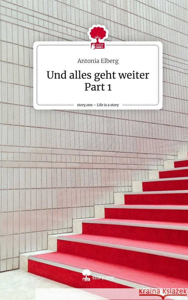 Und alles geht weiter Part 1. Life is a Story - story.one Elberg, Antonia 9783711524997 story.one publishing