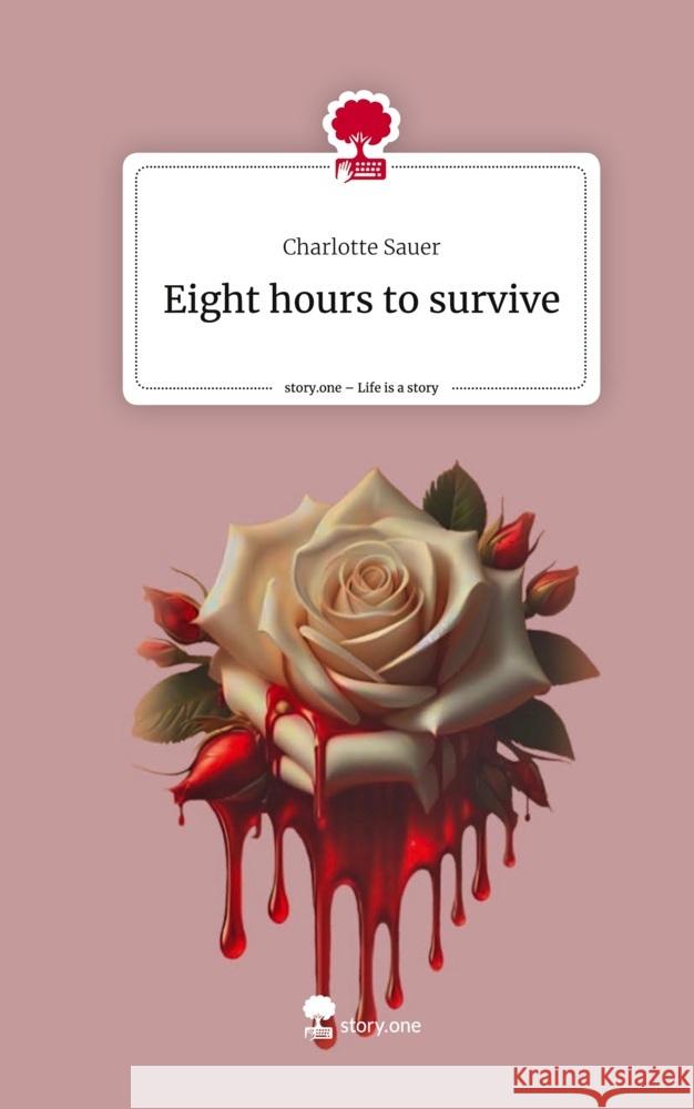 Eight hours to survive. Life is a Story - story.one Sauer, Charlotte 9783711525611 story.one publishing