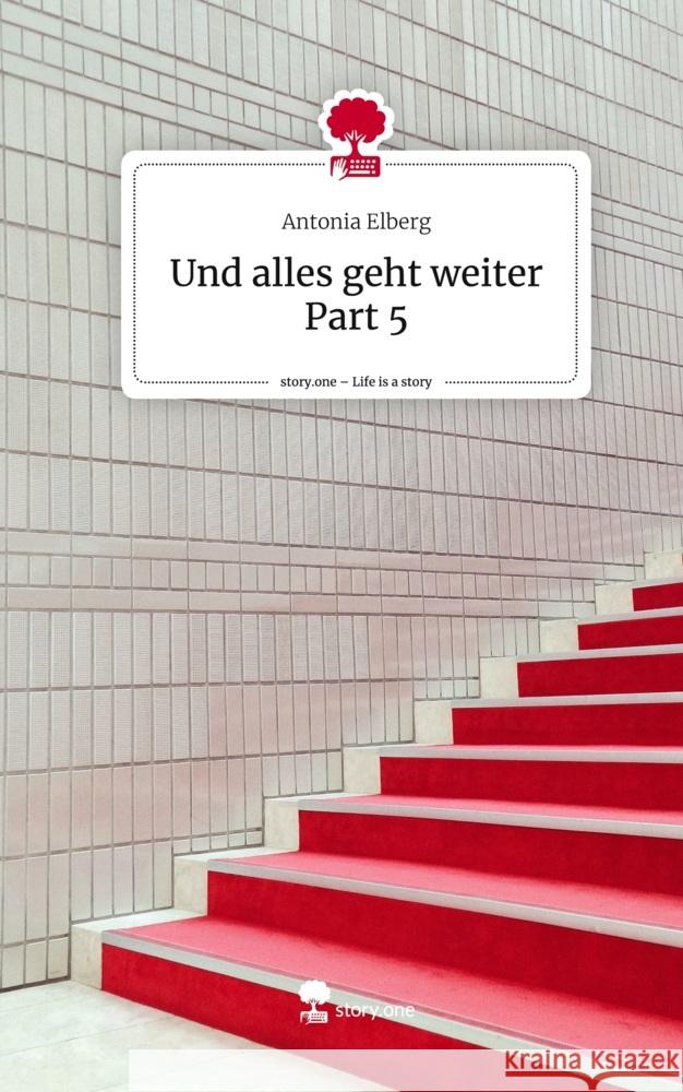 Und alles geht weiter Part 5. Life is a Story - story.one Elberg, Antonia 9783711525895 story.one publishing