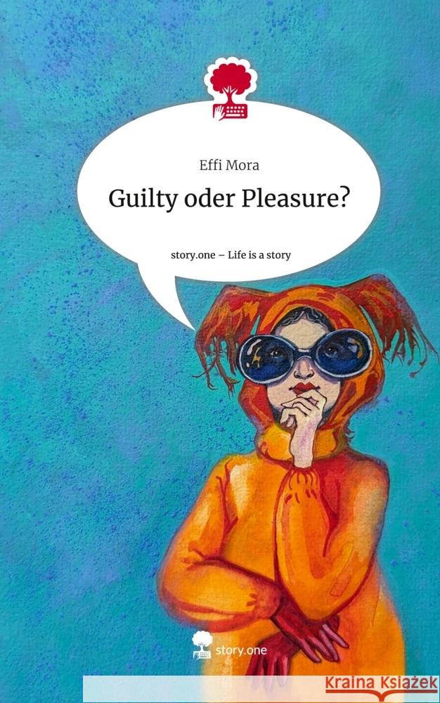 Guilty oder Pleasure?. Life is a Story - story.one Mora, Effi 9783711525949
