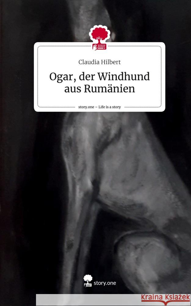 Ogar, der Windhund aus Rumänien. Life is a Story - story.one Hilbert, Claudia 9783711526311