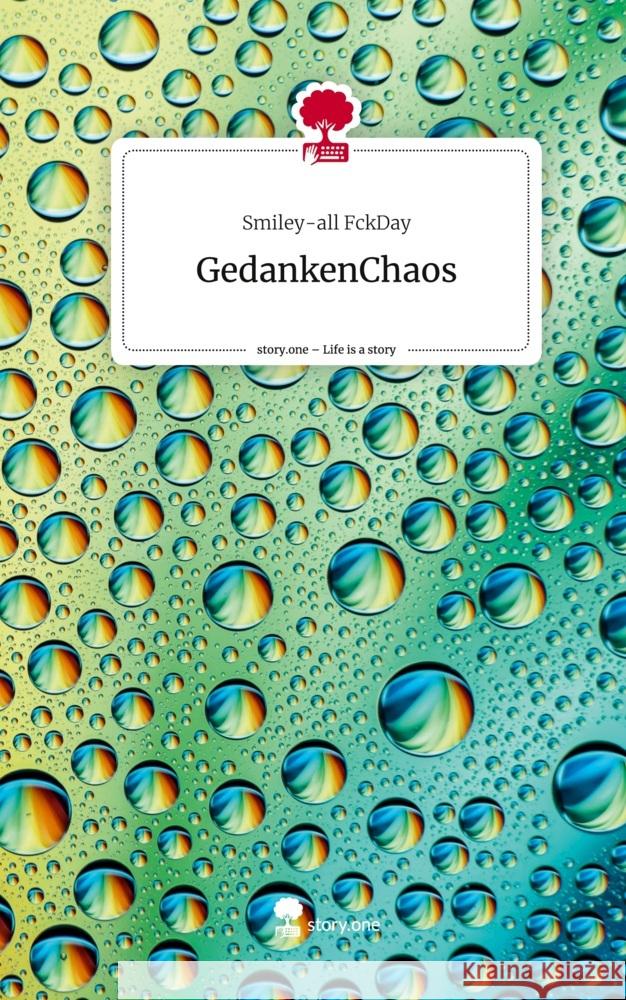 GedankenChaos. Life is a Story - story.one FckDay, Smiley-all 9783711526335