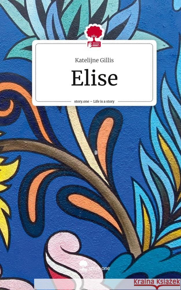 Elise. Life is a Story - story.one Gillis, Katelijne 9783711527035