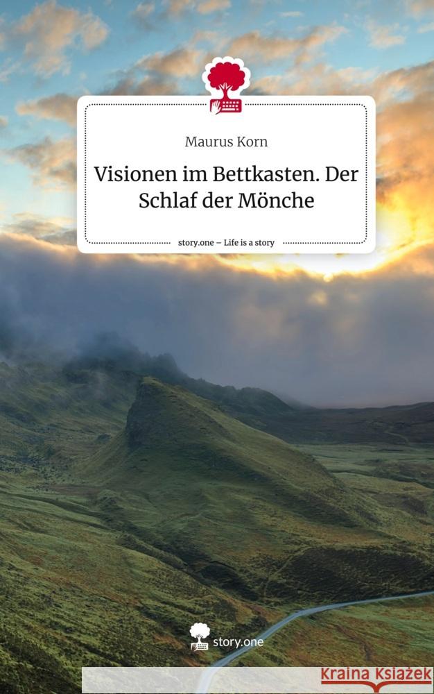 Visionen im Bettkasten. Der Schlaf der Mönche. Life is a Story - story.one Korn, Maurus 9783711527141