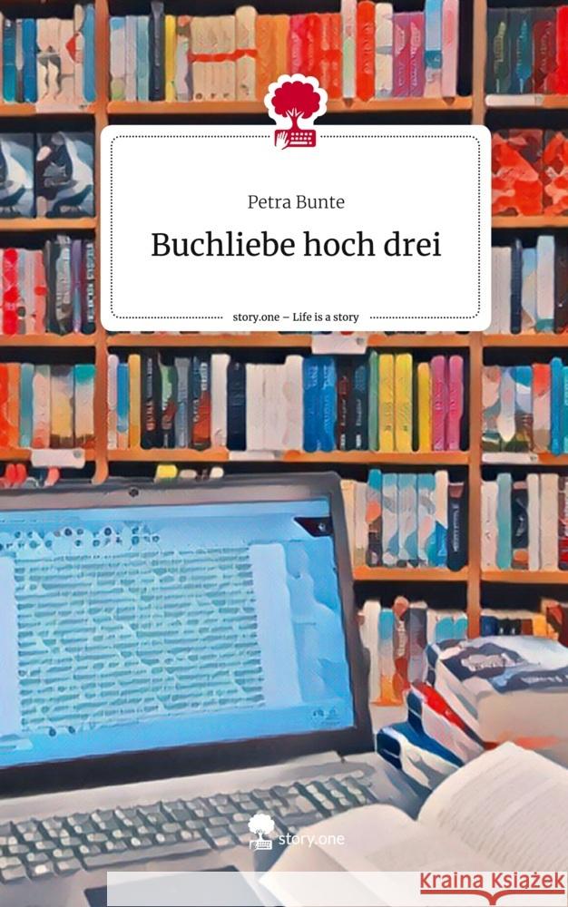 Buchliebe hoch drei. Life is a Story - story.one Bunte, Petra 9783711527165