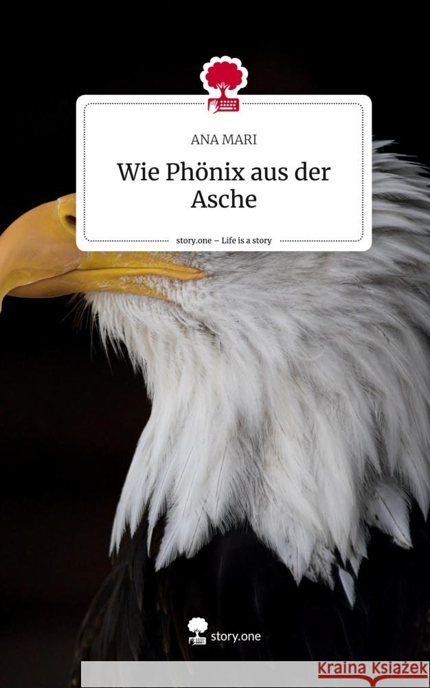 Wie Phönix aus der Asche. Life is a Story - story.one MARI, ANA 9783711527400