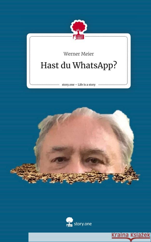 Hast du WhatsApp?. Life is a Story - story.one Meier, Werner 9783711527417