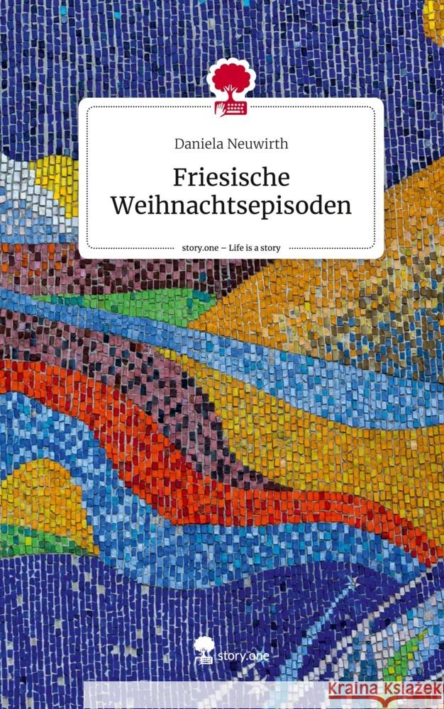Friesische Weihnachtsepisoden. Life is a Story - story.one Neuwirth, Daniela 9783711527585